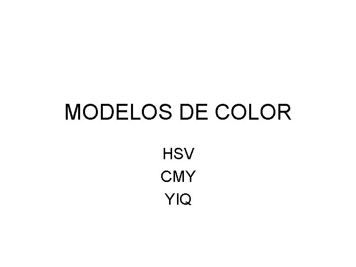 MODELOS DE COLOR HSV CMY YIQ 