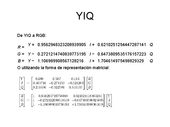 YIQ De YIQ a RGB: R = Y + 0. 9562948323208939905 I + 0.