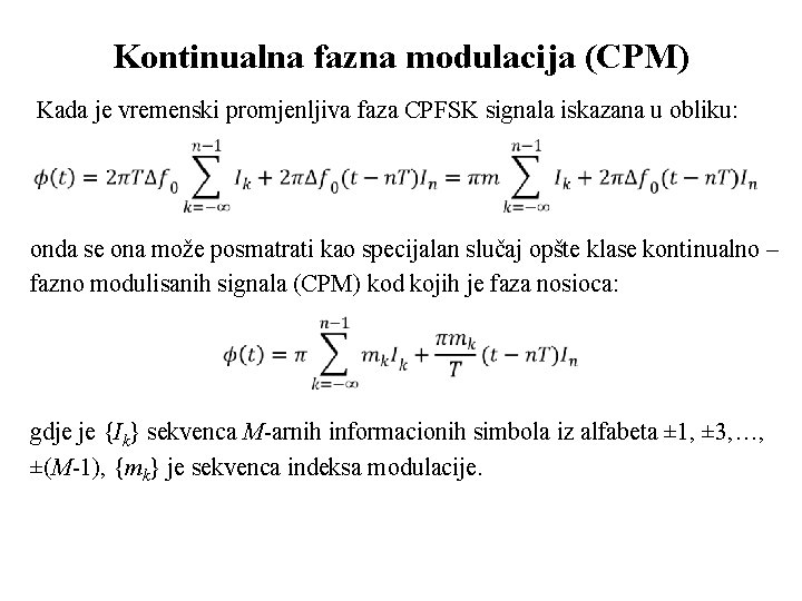 Kontinualna fazna modulacija (CPM) Kada je vremenski promjenljiva faza CPFSK signala iskazana u obliku: