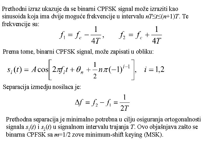 Prethodni izraz ukazuje da se binarni CPFSK signal može izraziti kao sinusoida koja ima