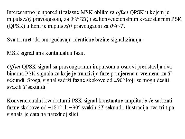 Interesantno je uporediti talasne MSK oblike sa offset QPSK u kojem je impuls x(t)