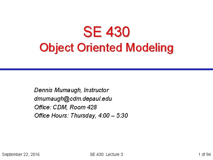SE 430 Object Oriented Modeling Dennis Mumaugh, Instructor dmumaugh@cdm. depaul. edu Office: CDM, Room