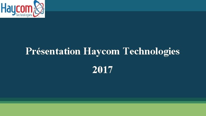Présentation Haycom Technologies 2017 Présentation Haycom Technologies 2017