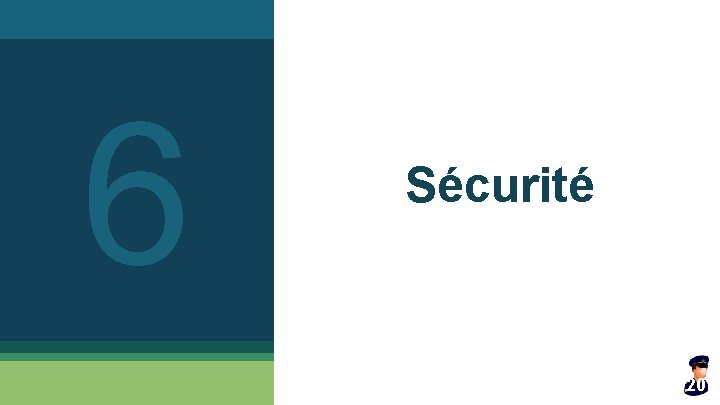 6 Sécurité 20 6 Sécurité 20