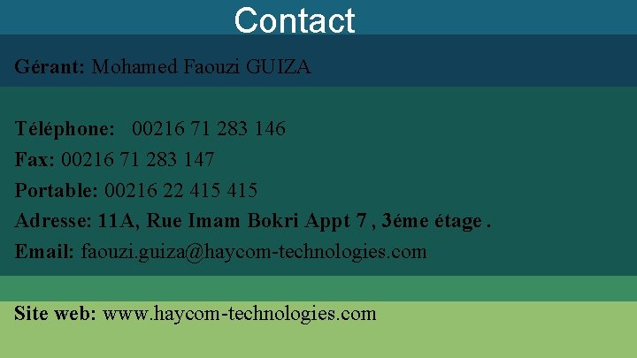 Contact Gérant: Mohamed Faouzi GUIZA Téléphone: 00216 71 283 146 Fax: 00216 71 283 Contact Gérant: Mohamed Faouzi GUIZA Téléphone: 00216 71 283 146 Fax: 00216 71 283