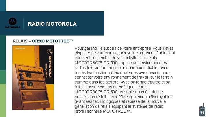 RADIO MOTOROLA RELAIS – GR 500 MOTOTRBO™ Pour garantir le succès de votre entreprise, RADIO MOTOROLA RELAIS – GR 500 MOTOTRBO™ Pour garantir le succès de votre entreprise,