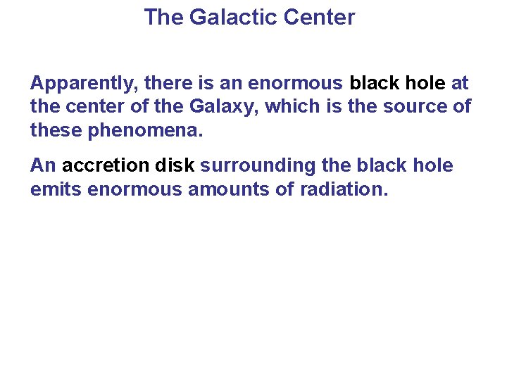 The Galactic Center Apparently, there is an enormous black hole at the center of