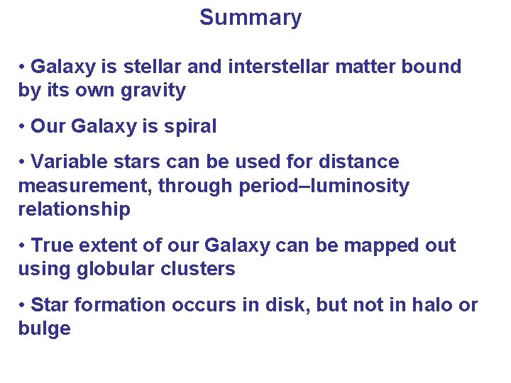 Summary • Galaxy is stellar and interstellar matter bound by its own gravity •