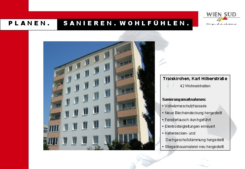 PLANEN. SANIEREN. WOHLFÜHLEN. Traiskirchen, Karl Hilberstraße 42 Wohneinheiten Sanierungsmaßnahmen: • Vollwärmeschutzfassade • Neue Blecheindeckung