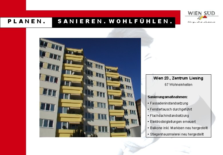 PLANEN. SANIEREN. WOHLFÜHLEN. Wien 23. , Zentrum Liesing 67 Wohneinheiten Sanierungsmaßnahmen: • Fassadeninstandsetzung •