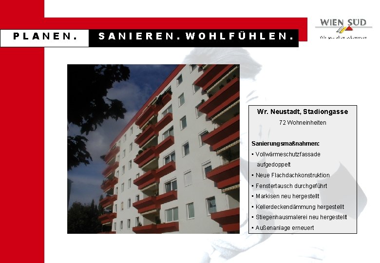 PLANEN. SANIEREN. WOHLFÜHLEN. Wr. Neustadt, Stadiongasse 72 Wohneinheiten Sanierungsmaßnahmen: • Vollwärmeschutzfassade aufgedoppelt • Neue