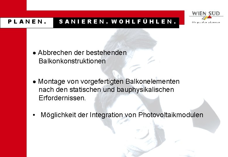 PLANEN. SANIEREN. WOHLFÜHLEN. · Abbrechen der bestehenden Balkonkonstruktionen · Montage von vorgefertigten Balkonelementen nach