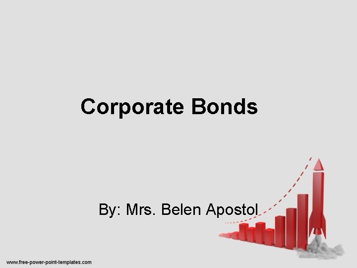 Corporate Bonds By: Mrs. Belen Apostol 