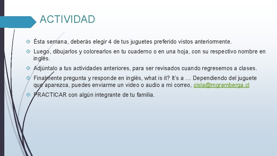 ACTIVIDAD Ésta semana, deberás elegir 4 de tus juguetes preferido vistos anteriormente. Luego, dibujarlos