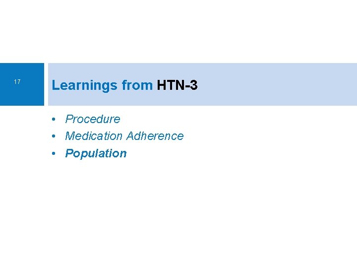 17 Learnings from HTN-3 • Procedure • Medication Adherence • Population 