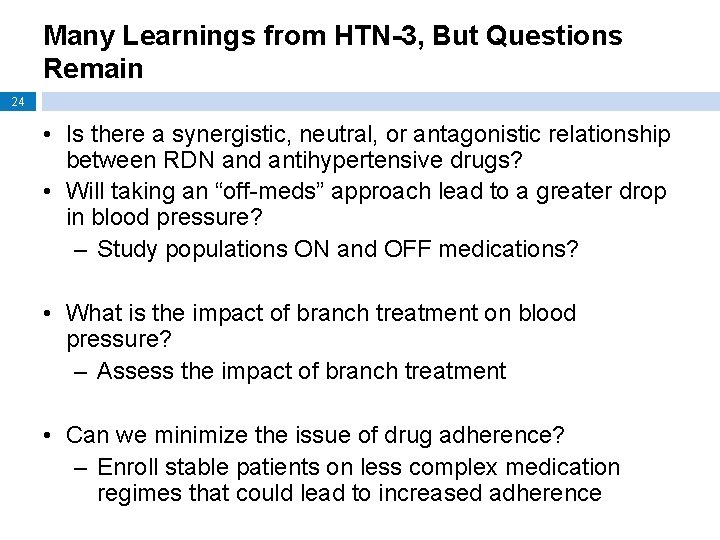 Many Learnings from HTN-3, But Questions Remain 24 • Is there a synergistic, neutral,