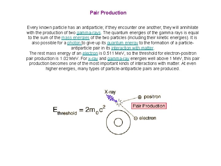 Pair Production Every known particle has an antiparticle; if they encounter one another, they