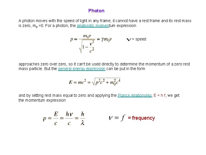 Photon A photon moves with the speed of light in any frame; it cannot