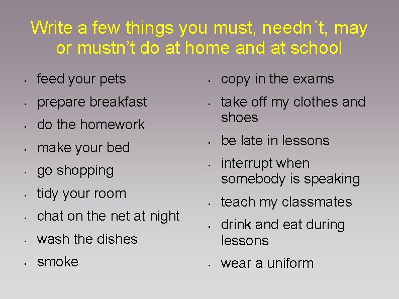 Write a few things you must, needn´t, may or mustn’t do at home and