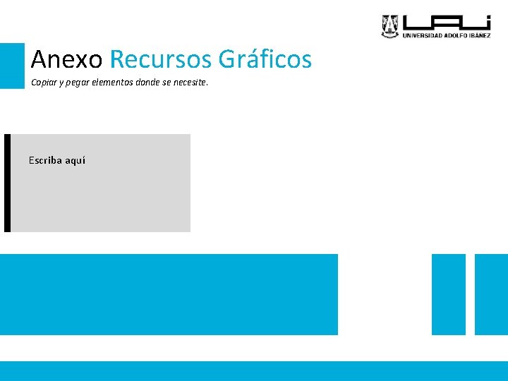 Anexo Recursos Gráficos Copiar y pegar elementos donde se necesite. Escriba aquí 