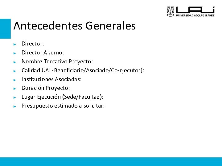 Antecedentes Generales ► ► ► ► Director: Director Alterno: Nombre Tentativo Proyecto: Calidad UAI