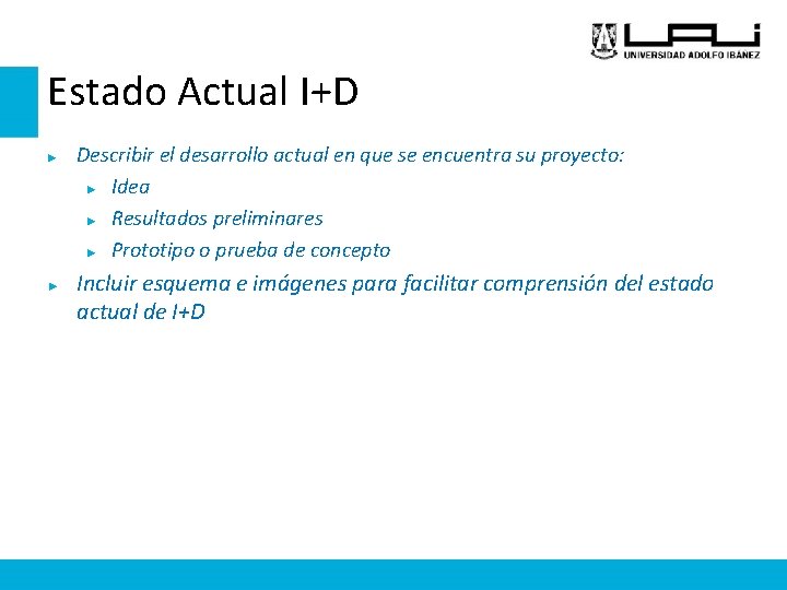 Estado Actual I+D ► ► Describir el desarrollo actual en que se encuentra su