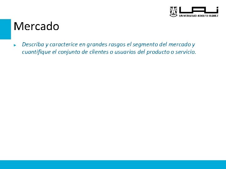 Mercado ► Describa y caracterice en grandes rasgos el segmento del mercado y cuantifique