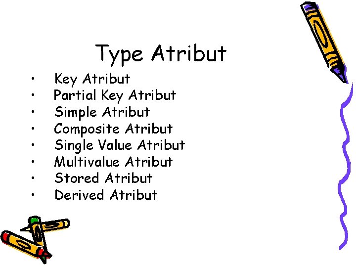 Type Atribut • • Key Atribut Partial Key Atribut Simple Atribut Composite Atribut Single Type Atribut • • Key Atribut Partial Key Atribut Simple Atribut Composite Atribut Single