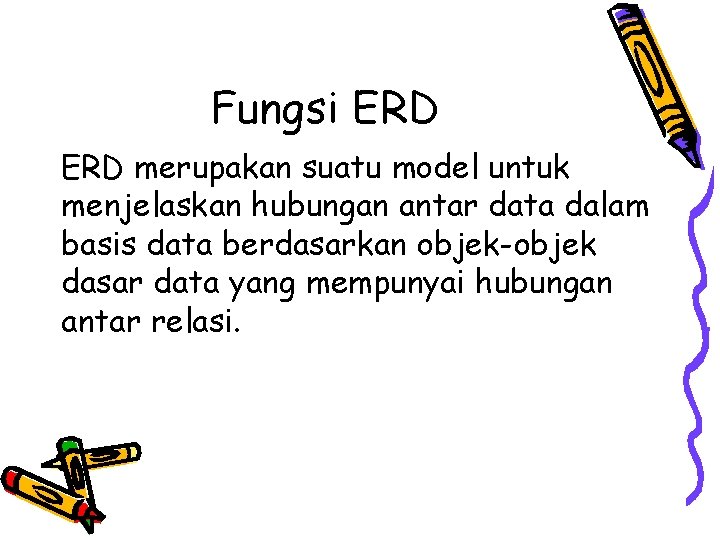 Fungsi ERD merupakan suatu model untuk menjelaskan hubungan antar data dalam basis data berdasarkan Fungsi ERD merupakan suatu model untuk menjelaskan hubungan antar data dalam basis data berdasarkan