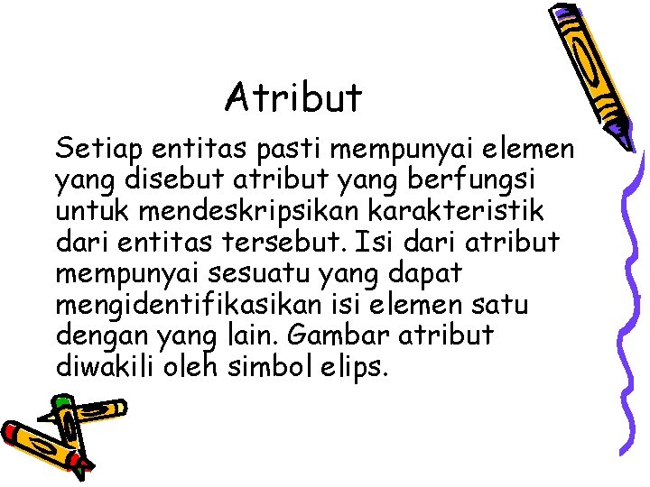 Atribut Setiap entitas pasti mempunyai elemen yang disebut atribut yang berfungsi untuk mendeskripsikan karakteristik Atribut Setiap entitas pasti mempunyai elemen yang disebut atribut yang berfungsi untuk mendeskripsikan karakteristik