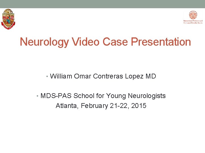 Neurology Video Case Presentation • William Omar Contreras Lopez MD • MDS-PAS School for