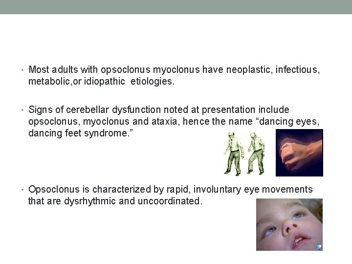  • Most adults with opsoclonus myoclonus have neoplastic, infectious, metabolic, or idiopathic etiologies.