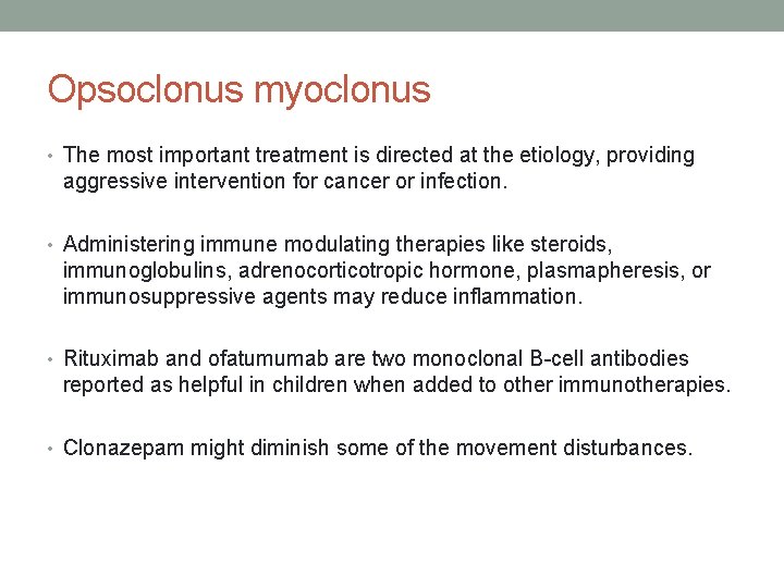 Opsoclonus myoclonus • The most important treatment is directed at the etiology, providing aggressive