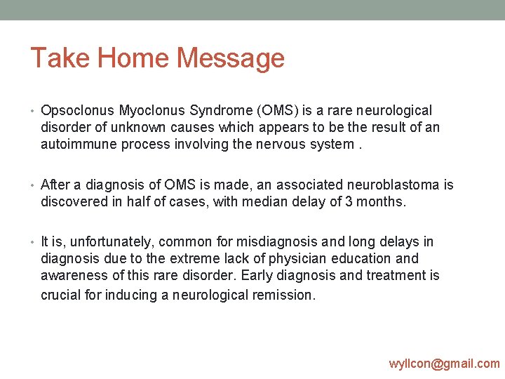 Take Home Message • Opsoclonus Myoclonus Syndrome (OMS) is a rare neurological disorder of