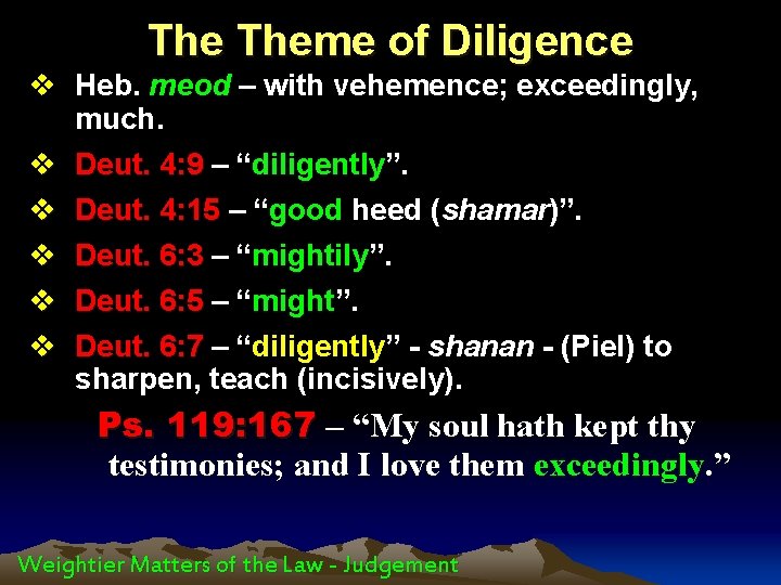 The Theme of Diligence v Heb. meod – with vehemence; exceedingly, much. v Deut.