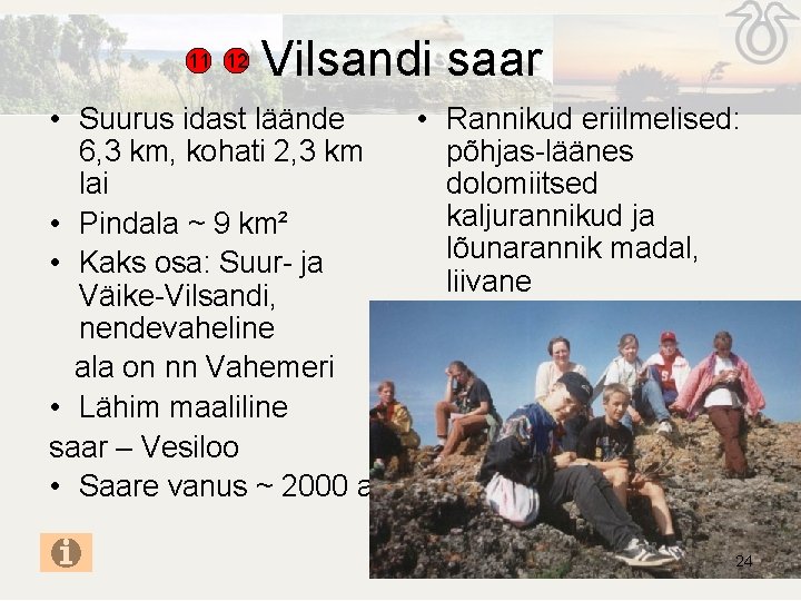 11 12 Vilsandi saar • Suurus idast läände 6, 3 km, kohati 2, 3 11 12 Vilsandi saar • Suurus idast läände 6, 3 km, kohati 2, 3