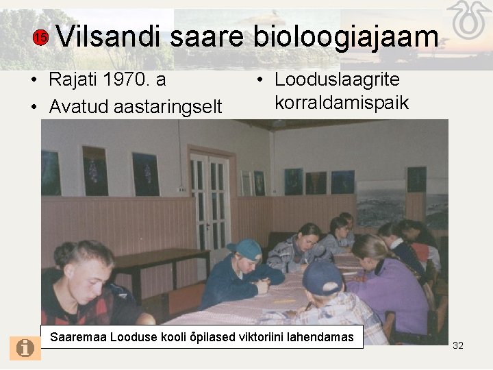 15 Vilsandi saare bioloogiajaam • Rajati 1970. a • Avatud aastaringselt • Looduslaagrite korraldamispaik 15 Vilsandi saare bioloogiajaam • Rajati 1970. a • Avatud aastaringselt • Looduslaagrite korraldamispaik