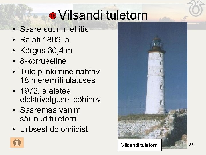16 Vilsandi tuletorn • • • Saare suurim ehitis Rajati 1809. a Kõrgus 30, 16 Vilsandi tuletorn • • • Saare suurim ehitis Rajati 1809. a Kõrgus 30,