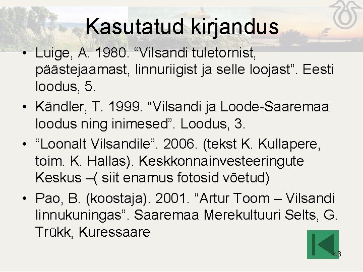 Kasutatud kirjandus • Luige, A. 1980. “Vilsandi tuletornist, päästejaamast, linnuriigist ja selle loojast”. Eesti Kasutatud kirjandus • Luige, A. 1980. “Vilsandi tuletornist, päästejaamast, linnuriigist ja selle loojast”. Eesti