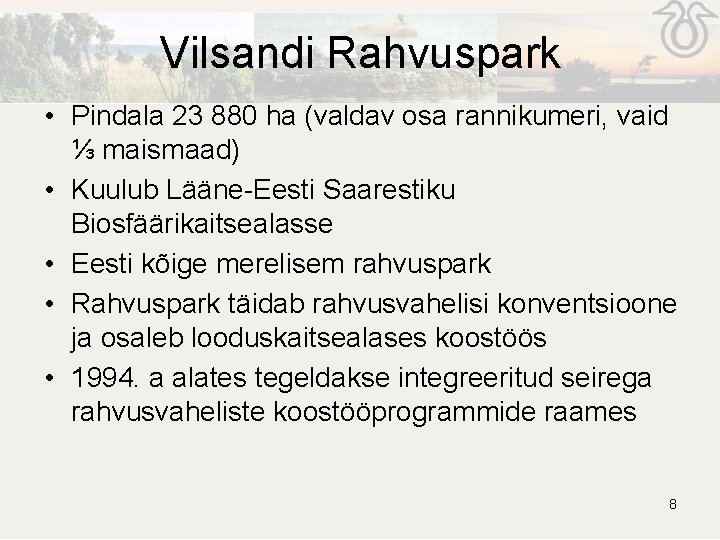 Vilsandi Rahvuspark • Pindala 23 880 ha (valdav osa rannikumeri, vaid ⅓ maismaad) • Vilsandi Rahvuspark • Pindala 23 880 ha (valdav osa rannikumeri, vaid ⅓ maismaad) •