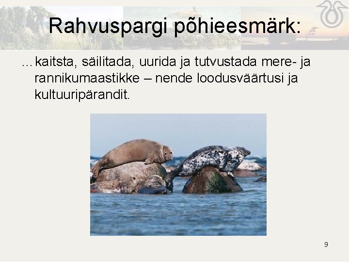 Rahvuspargi põhieesmärk: …kaitsta, säilitada, uurida ja tutvustada mere- ja rannikumaastikke – nende loodusväärtusi ja Rahvuspargi põhieesmärk: …kaitsta, säilitada, uurida ja tutvustada mere- ja rannikumaastikke – nende loodusväärtusi ja