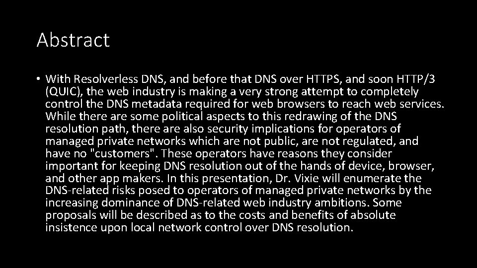 Abstract • With Resolverless DNS, and before that DNS over HTTPS, and soon HTTP/3