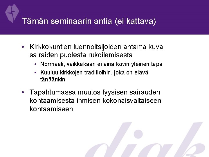 Tämän seminaarin antia (ei kattava) • Kirkkokuntien luennoitsijoiden antama kuva sairaiden puolesta rukoilemisesta •