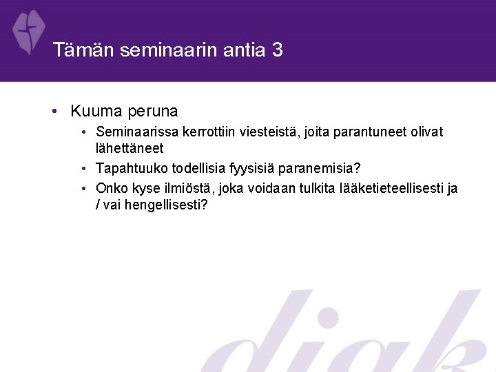 Tämän seminaarin antia 3 • Kuuma peruna • Seminaarissa kerrottiin viesteistä, joita parantuneet olivat