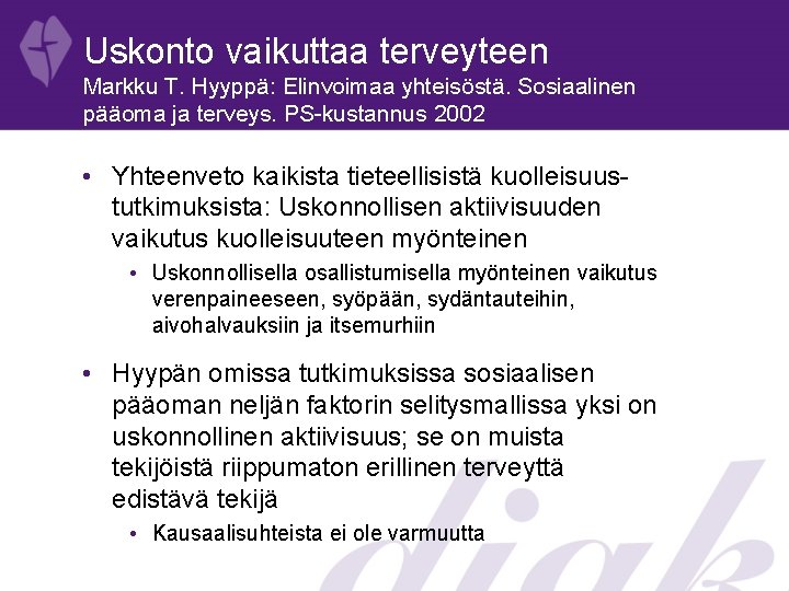 Uskonto vaikuttaa terveyteen Markku T. Hyyppä: Elinvoimaa yhteisöstä. Sosiaalinen pääoma ja terveys. PS-kustannus 2002