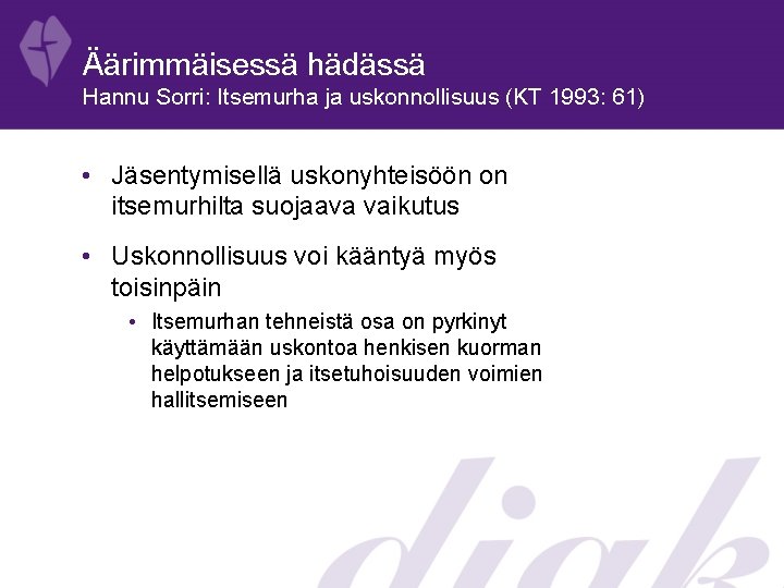 Äärimmäisessä hädässä Hannu Sorri: Itsemurha ja uskonnollisuus (KT 1993: 61) • Jäsentymisellä uskonyhteisöön on Äärimmäisessä hädässä Hannu Sorri: Itsemurha ja uskonnollisuus (KT 1993: 61) • Jäsentymisellä uskonyhteisöön on