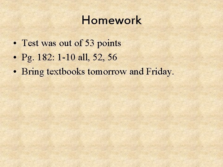 Homework • Test was out of 53 points • Pg. 182: 1 -10 all,