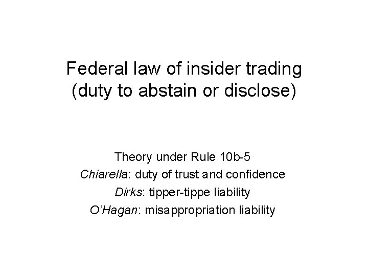Federal law of insider trading (duty to abstain or disclose) Theory under Rule 10