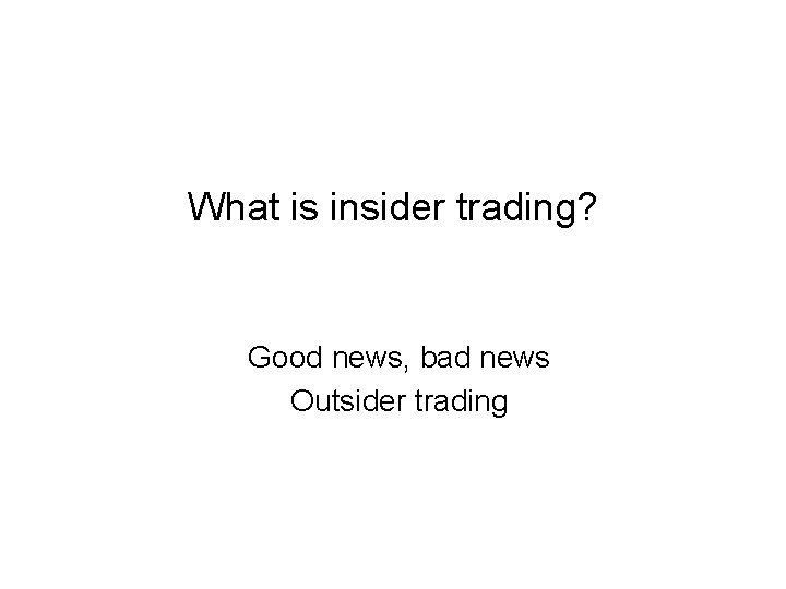 What is insider trading? Good news, bad news Outsider trading 