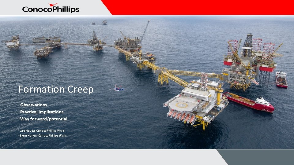 Formation Creep • Observations • Practical implications • Way forward/potential • Lars Hovda, Conoco.